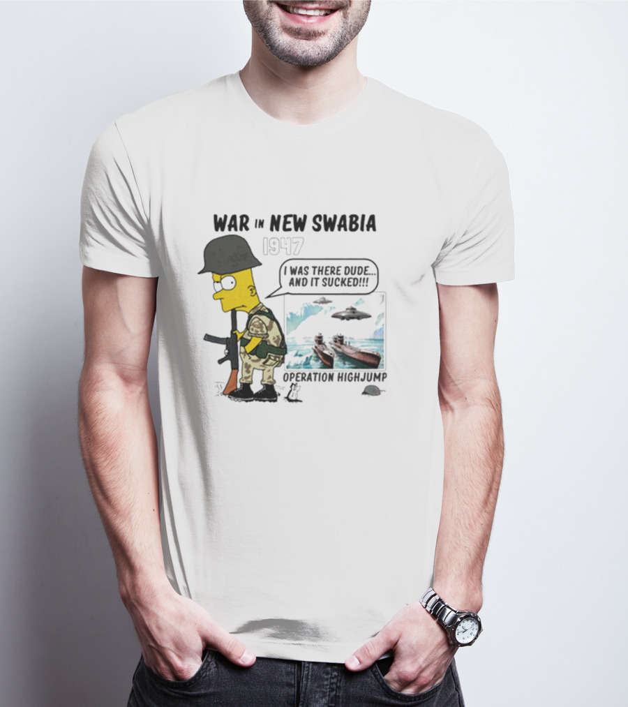 War In New Swabia 1947 I Was There Dude Operation Highjump T-Shirt