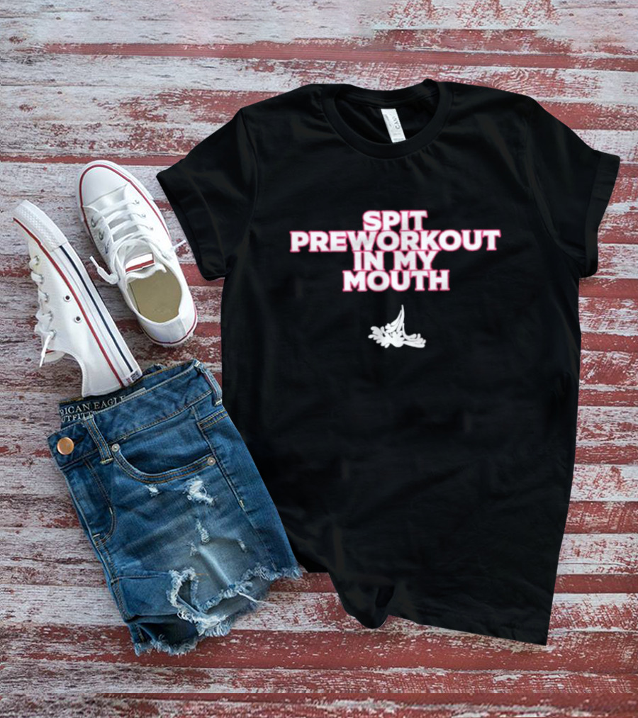 Spit Preworkout In My Mouth Power Athletic Humor With Energy T-Shirt
