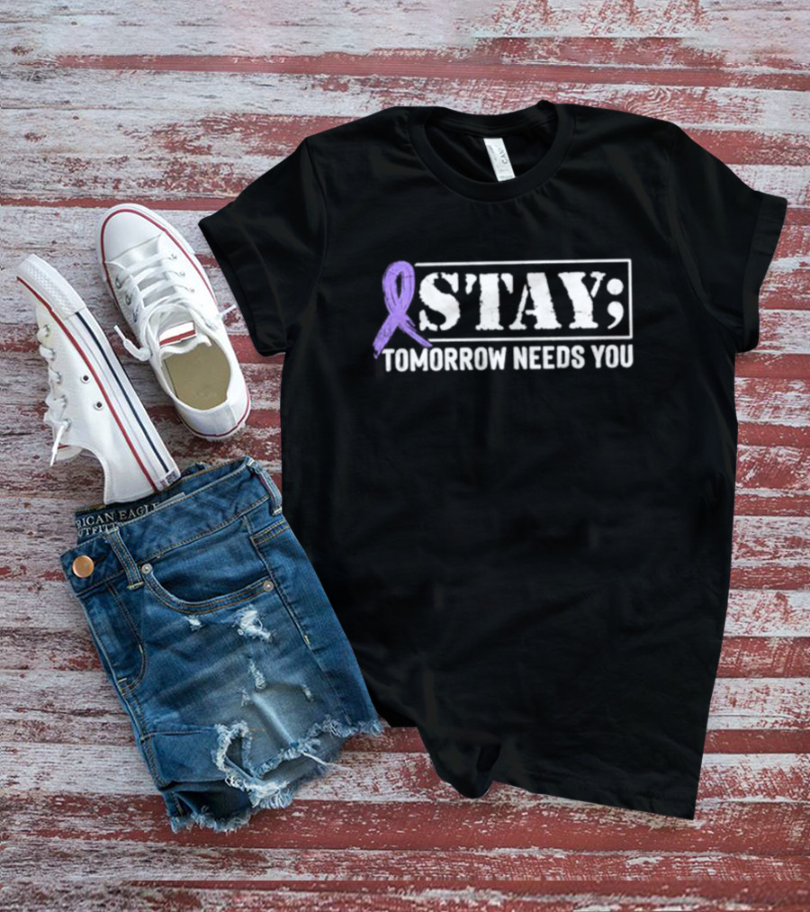 Stay Tomorrow Needs You Purple Semicolon Awareness Message T-Shirt