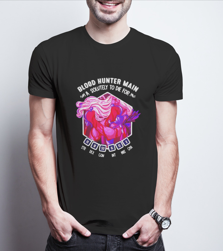 Blood Hunter Main Absolutely To Die For STR DEX CON INT WIS CHA 13 18 20 15 12 8 T-Shirt