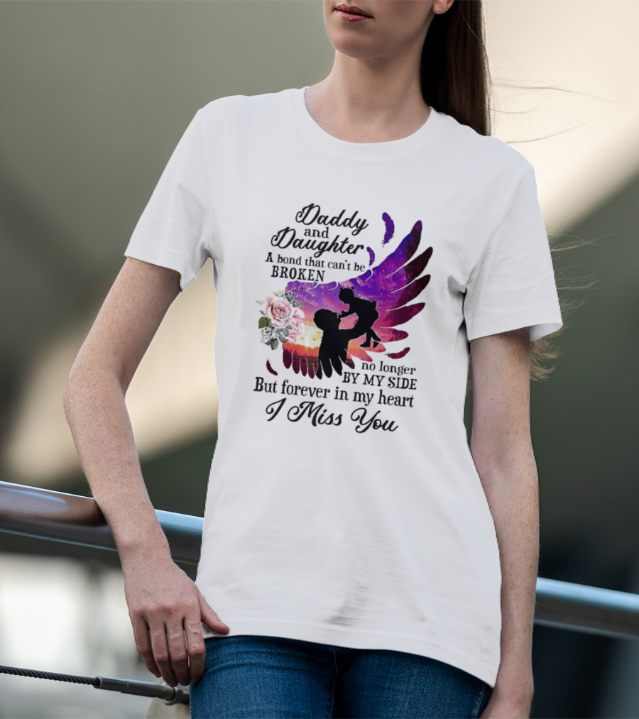 Daddy And Daughter A Bond That Can’t Be Broken I Miss You T-Shirt