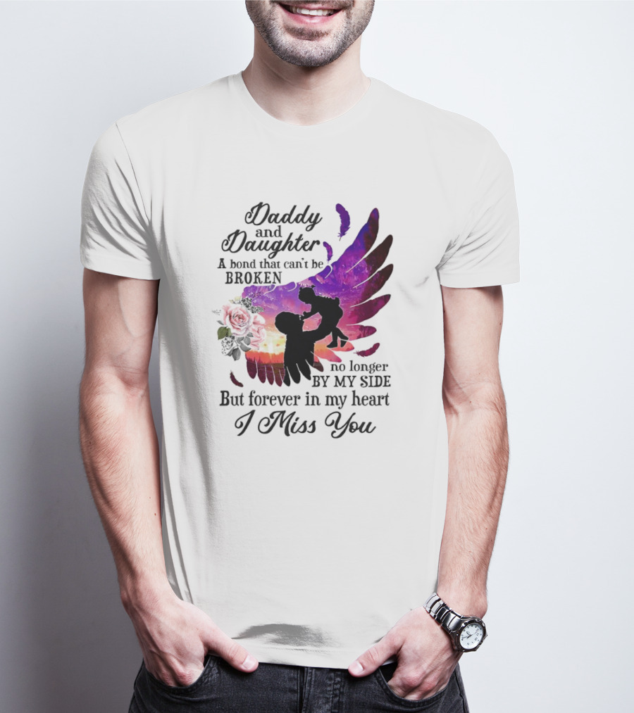 Daddy And Daughter A Bond That Can’t Be Broken I Miss You T-Shirt