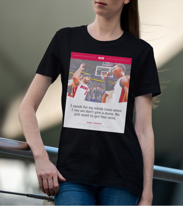 Gabe Vincent Miami Heat Quote Four Wins Team Respect NBA TV T-Shirt