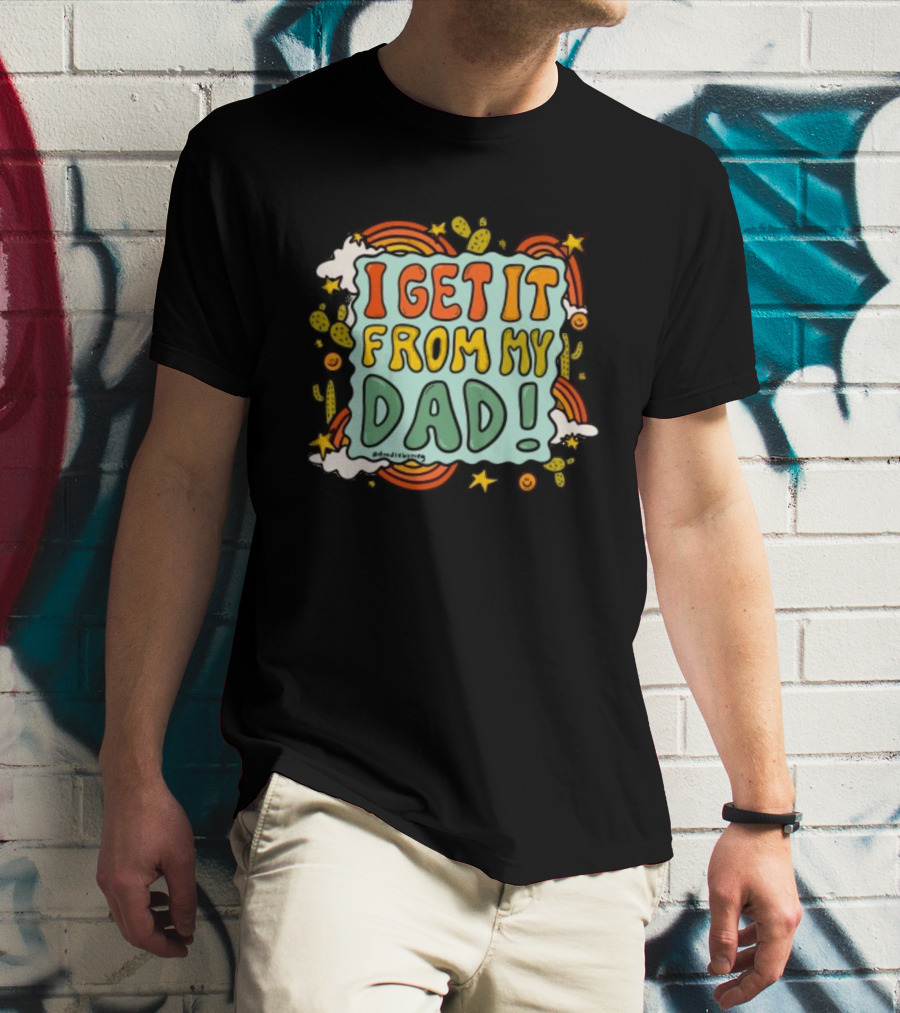 I Get It From My Dad Fathers Day Cactus Rainbow Stars Clouds T-Shirt