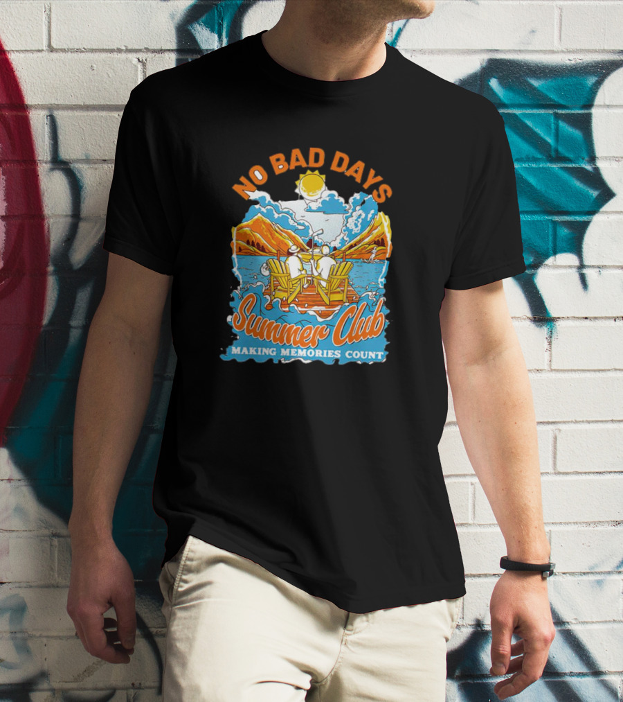 No Bad Days Summer Club Making Memories Count Relaxing Outdoors Deck Chairs Mountains Sun T-Shirt