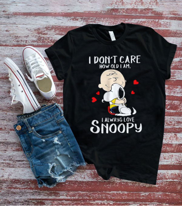 I Don’t Care How Old I Am I Always Love Snoopy Hug With Hearts T-Shirt