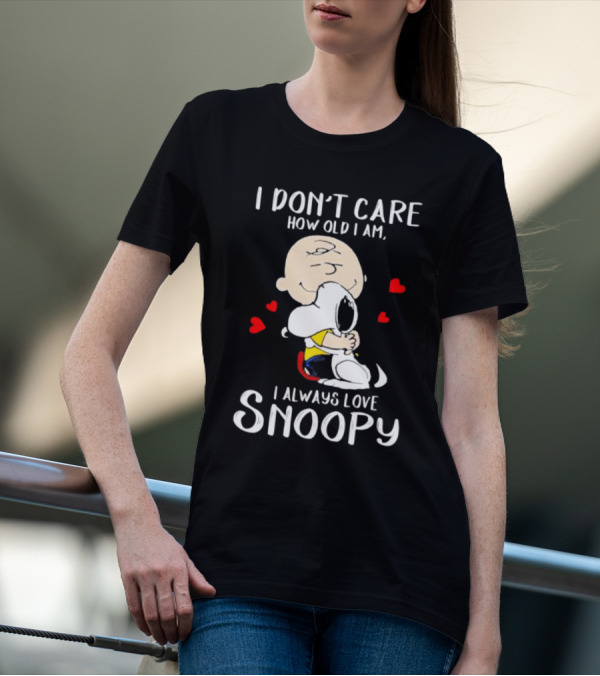 I Don’t Care How Old I Am I Always Love Snoopy Hug With Hearts T-Shirt