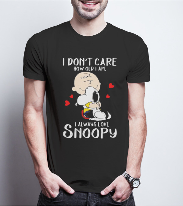 I Don’t Care How Old I Am I Always Love Snoopy Hug With Hearts T-Shirt