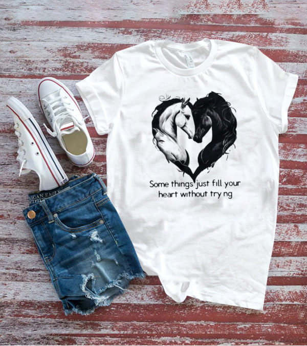 Some Things Just Fill Your Heart Without Trying Horse Heart T-Shirt