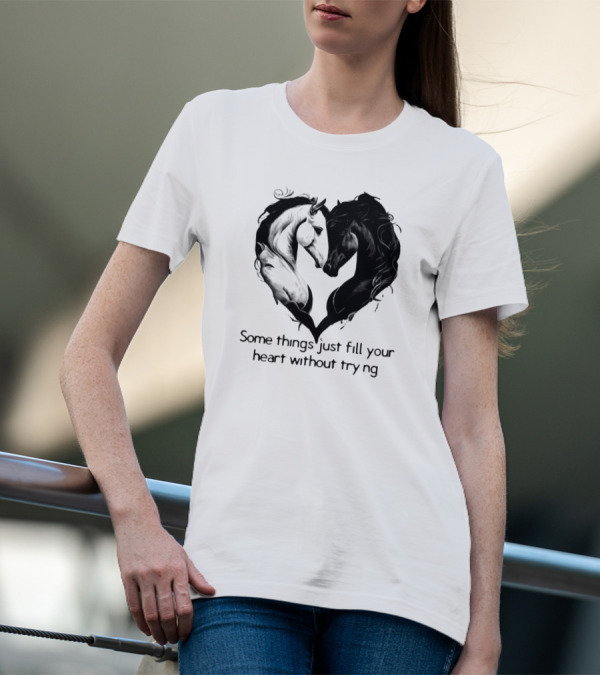 Some Things Just Fill Your Heart Without Trying Horse Heart T-Shirt