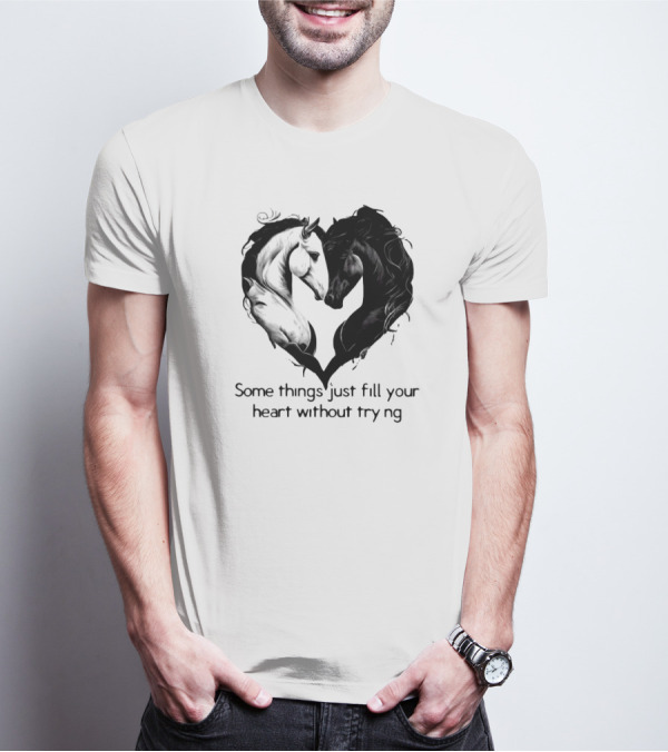 Some Things Just Fill Your Heart Without Trying Horse Heart T-Shirt