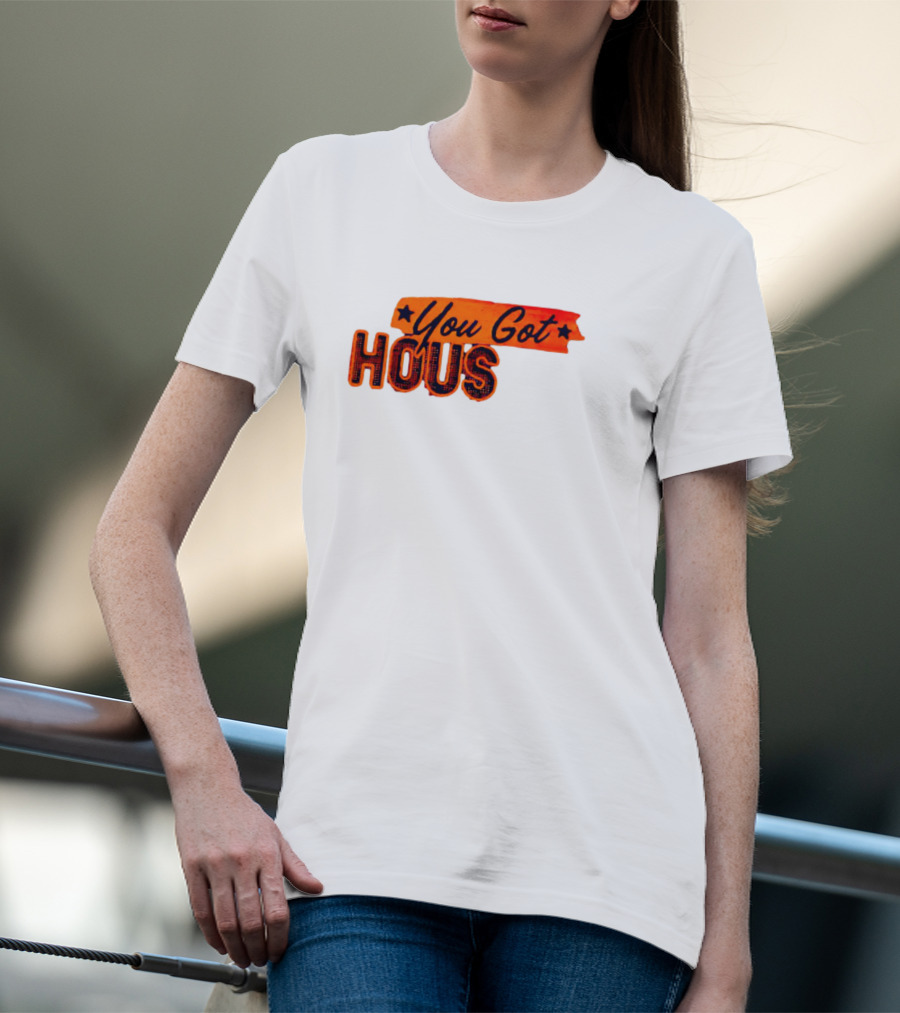 You Got Hous T-Shirt