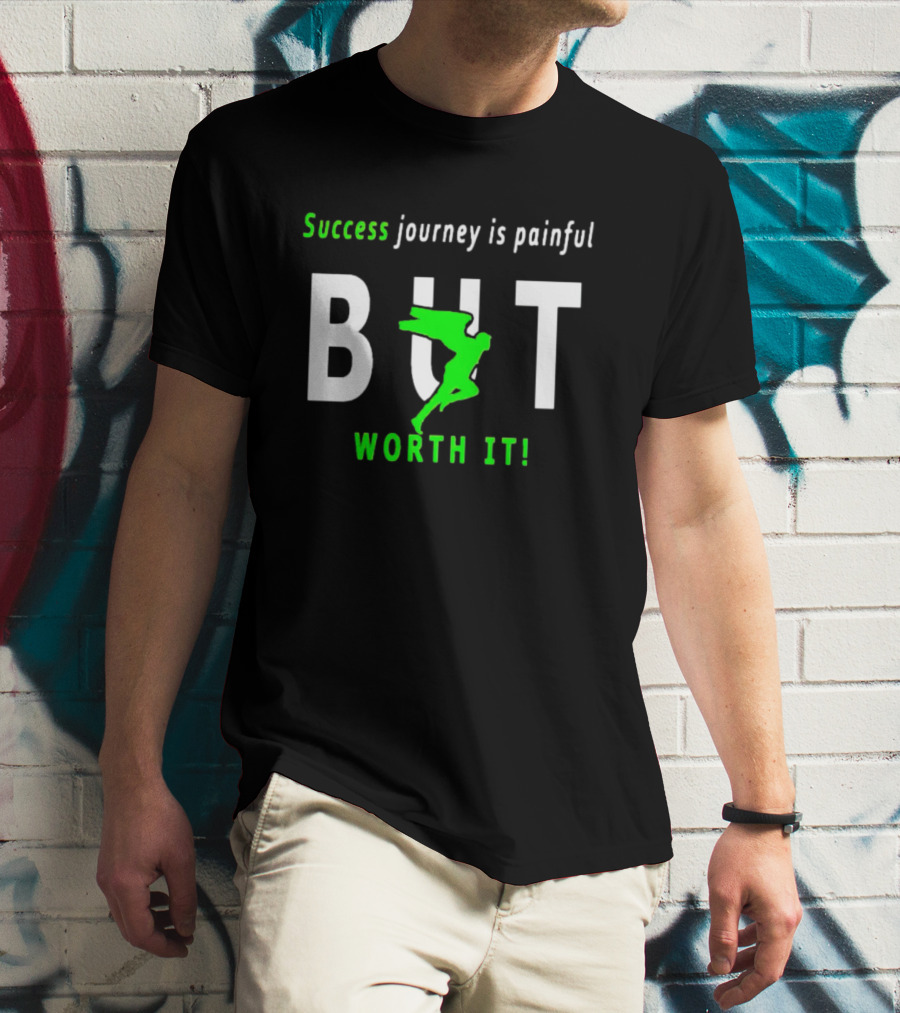 SUCCESS JOURNEY IS PAINFUL BUT WORTH IT T-Shirt
