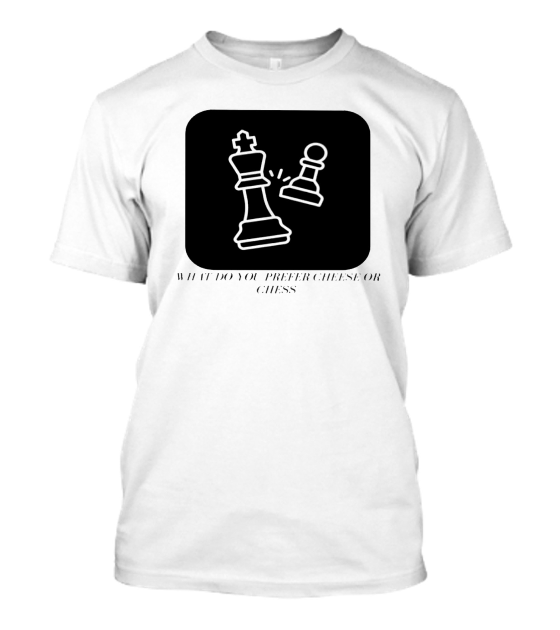 What Do You Prefer Cheese Or Chess King And Pawn Battle T-Shirt