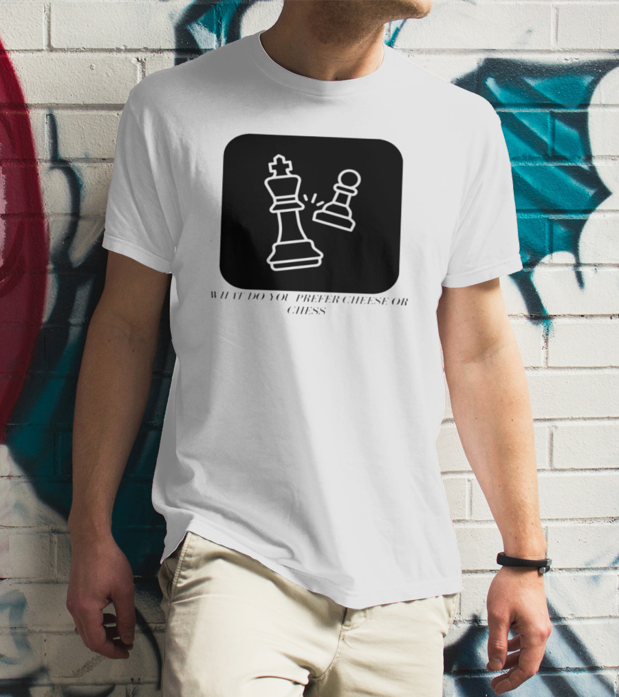 What Do You Prefer Cheese Or Chess King And Pawn Battle T-Shirt