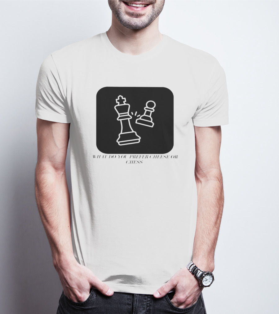What Do You Prefer Cheese Or Chess King And Pawn Battle T-Shirt