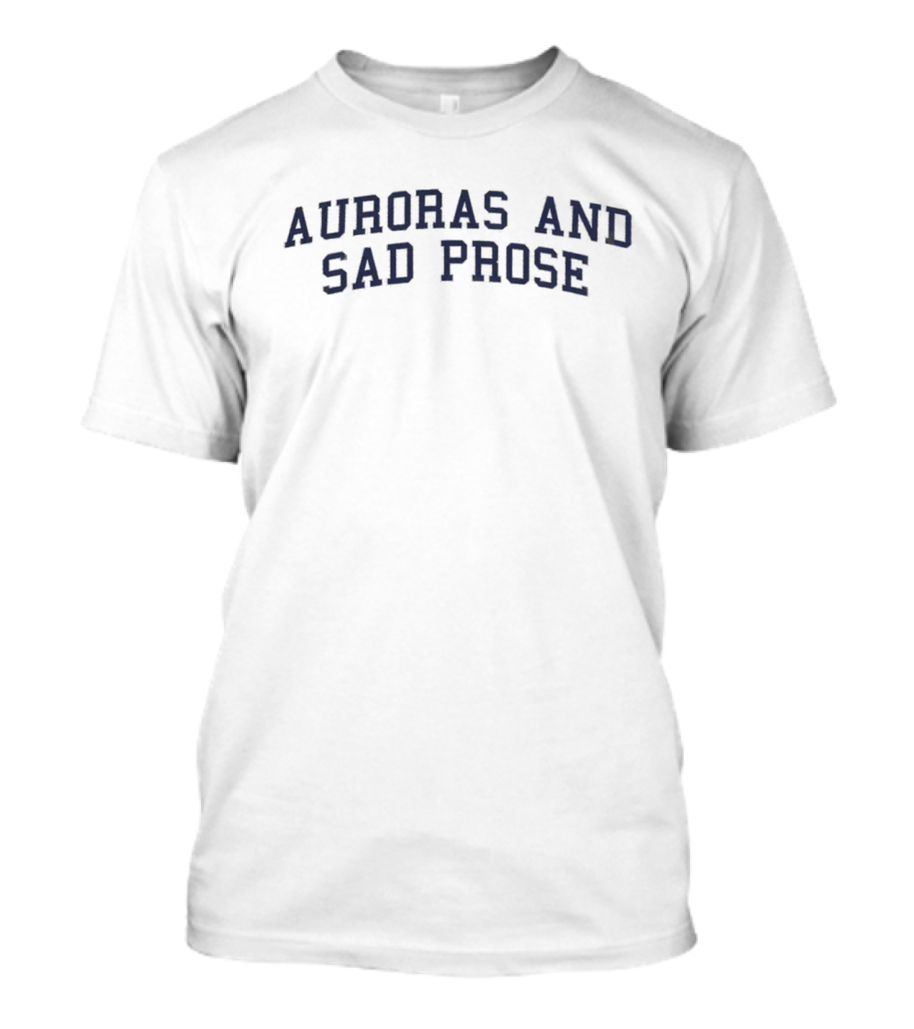 Auroras And Sad Prose Text T-Shirt