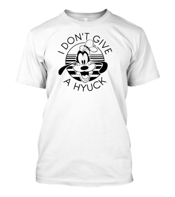 I Don't Give A Hyuck Goofy T-Shirt