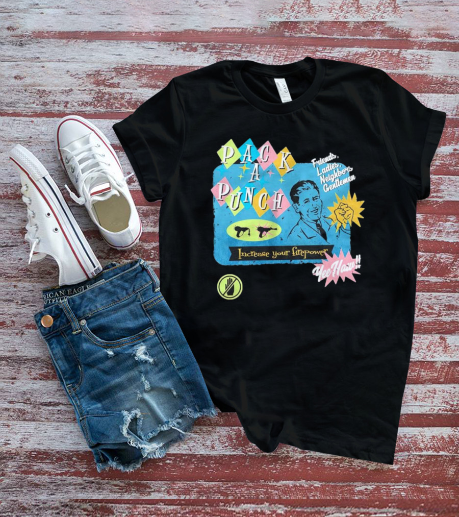 Pack A Punch Friends Ladies Neighbors Gentlemen Increase Your Firepower Yee Haw T-Shirt
