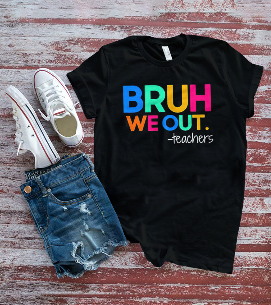 BRUH WE OUT Teachers T-Shirt