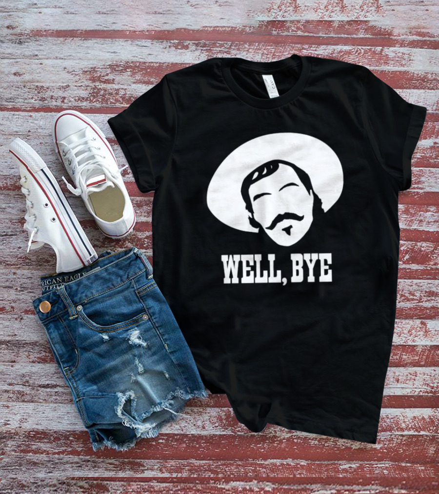 Tombstone Movie Quote Well Bye Western Cowboy Hat Mustache T-Shirt