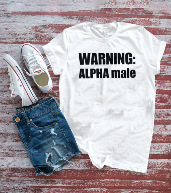WARNING: ALPHA Male T-Shirt