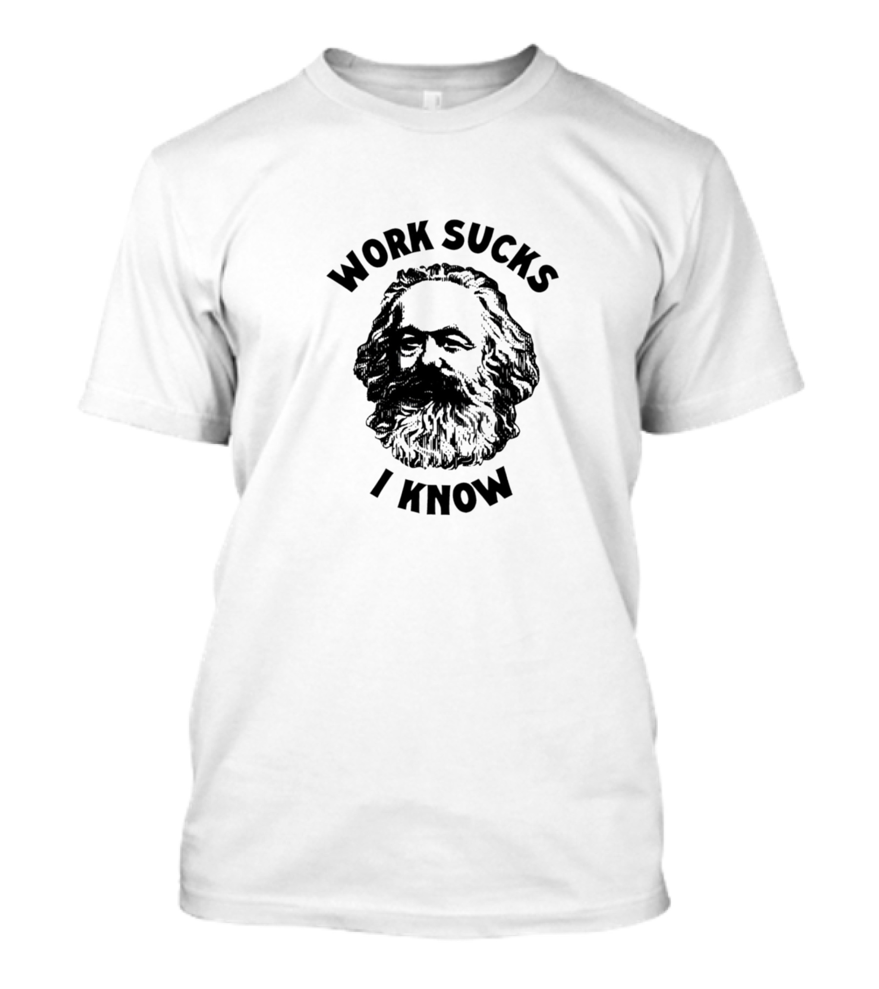 Karl Marx Work Sucks I Know T-Shirt
