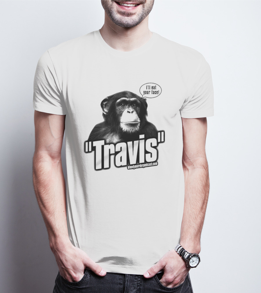 Travis The Chimp I'll Eat Your Face Bloody Murder Podcast T-Shirt