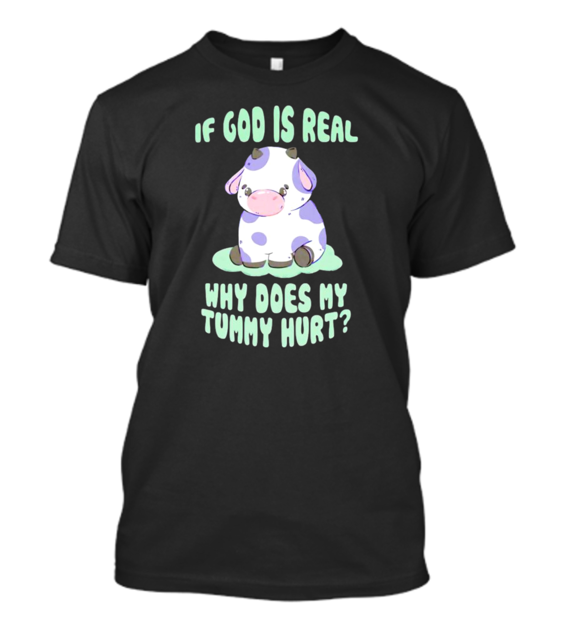 If God Is Real Why Does My Tummy Hurt Cow Cartoon Image T-Shirt