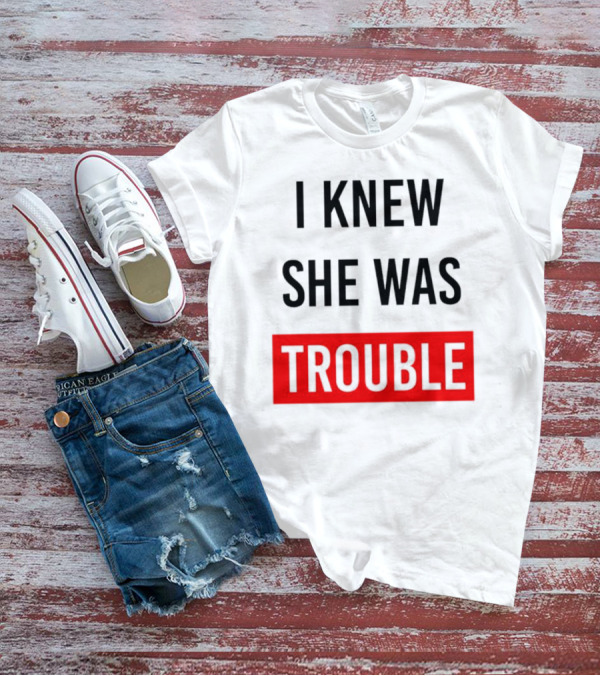 I Knew She Was Trouble Bold Red T-Shirt
