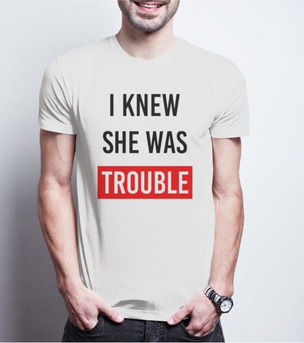 I Knew She Was Trouble Bold Red T-Shirt