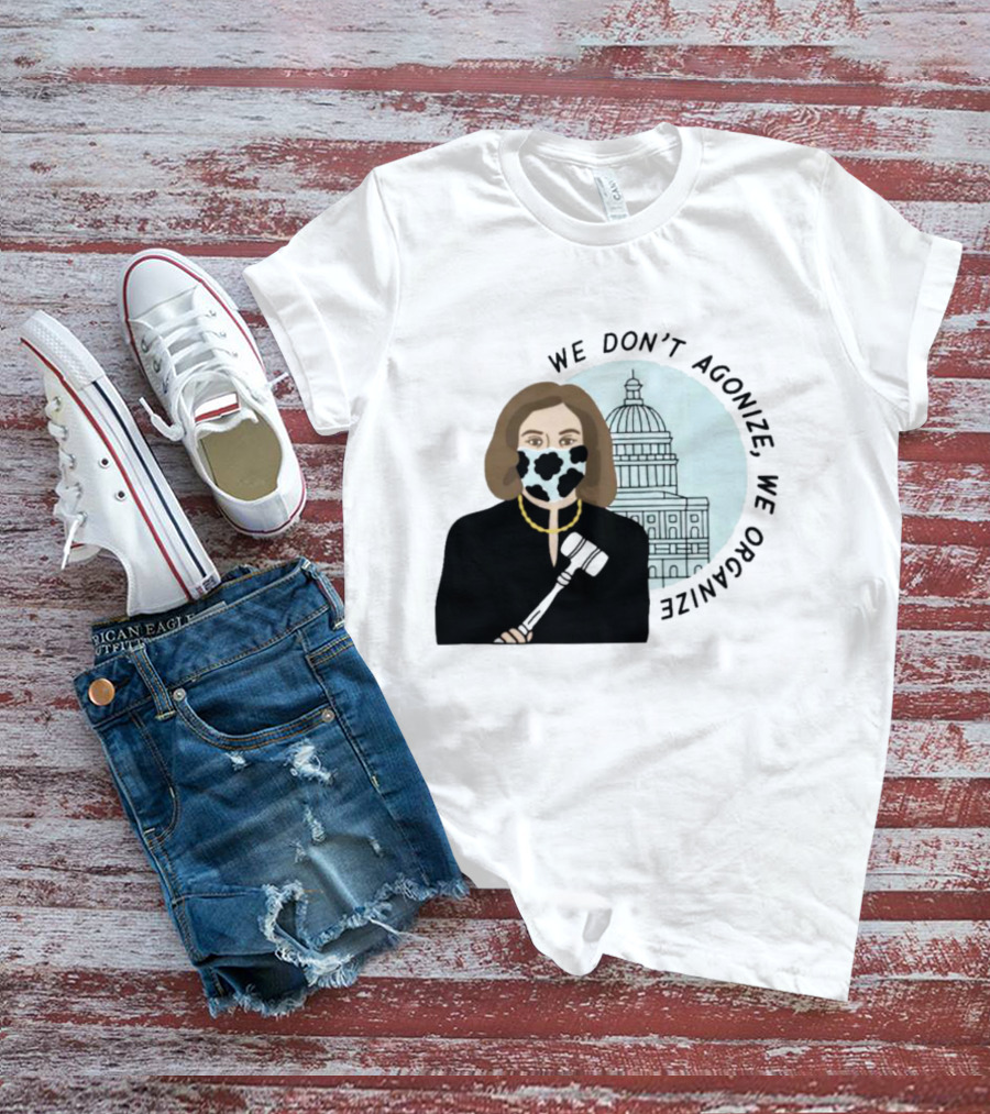We Don’t Agonize We Organize Nancy Pelosi Mask Capitol Building T-Shirt