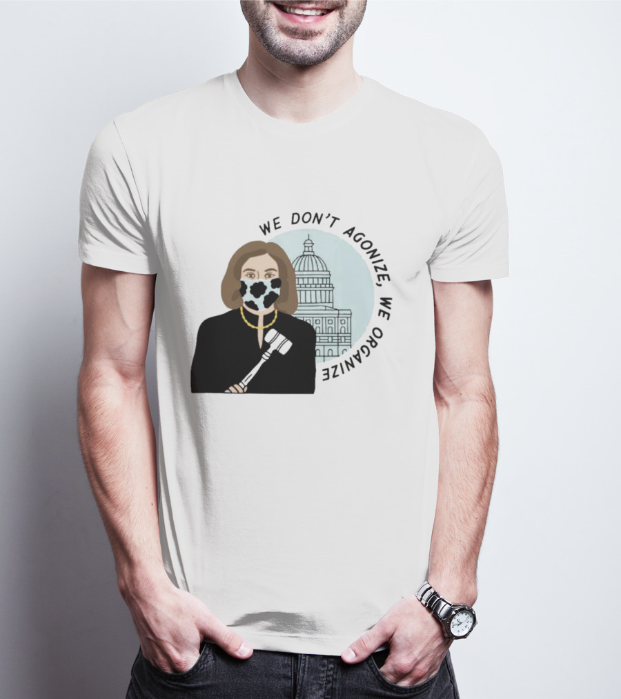 We Don’t Agonize We Organize Nancy Pelosi Mask Capitol Building T-Shirt