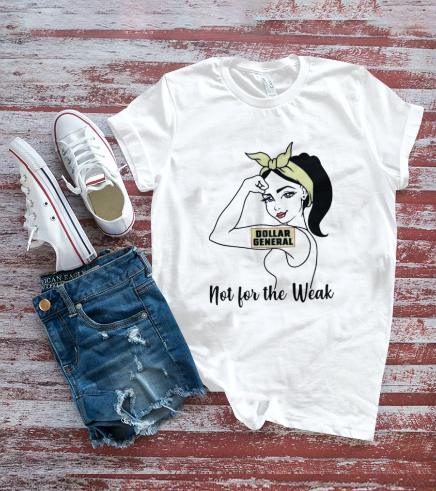 Strong Girl Dollar General Not For The Weak T-Shirt