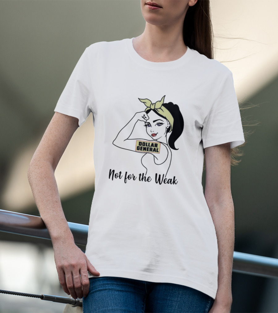 Strong Girl Dollar General Not For The Weak T-Shirt