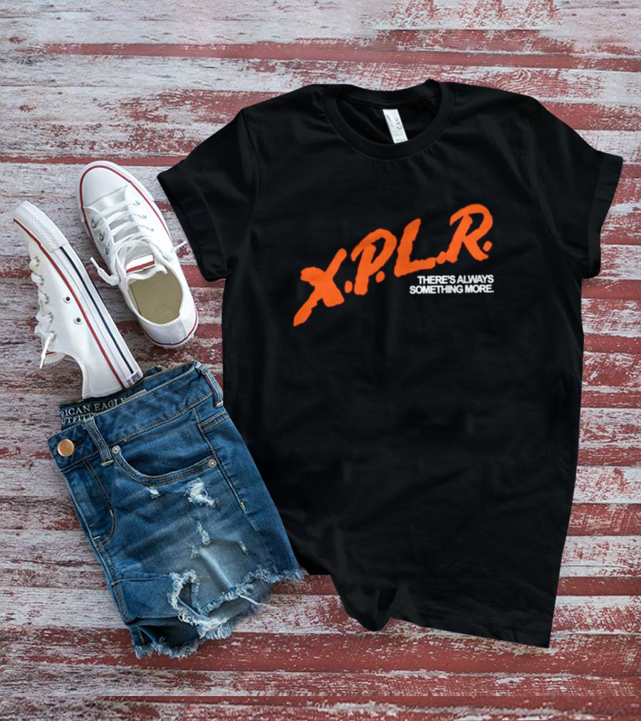 XPLR There's Always Something More T-Shirt