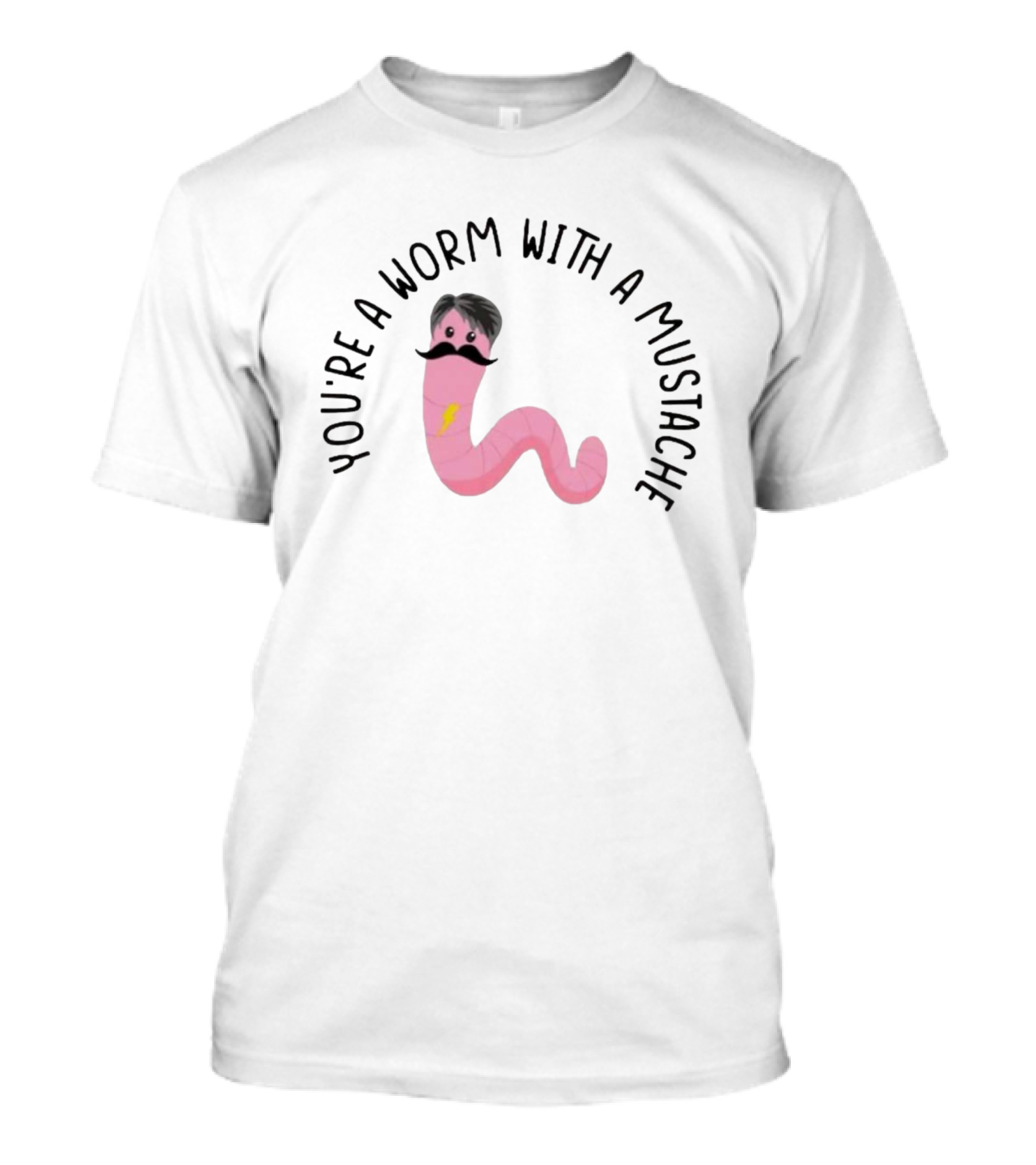 You're A Worm With A Mustache Pink Cartoon Character T-Shirt