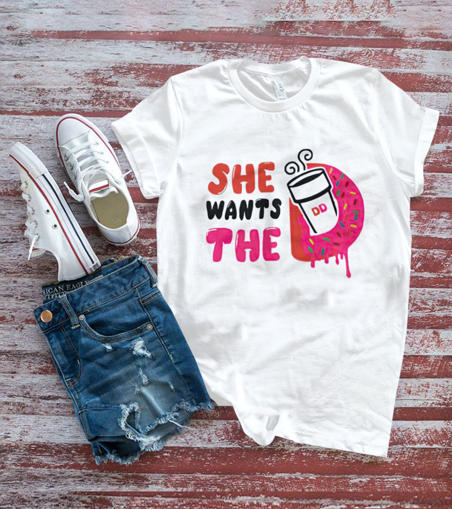 She Wants The Dunkin Donuts Coffee And Donut T-Shirt