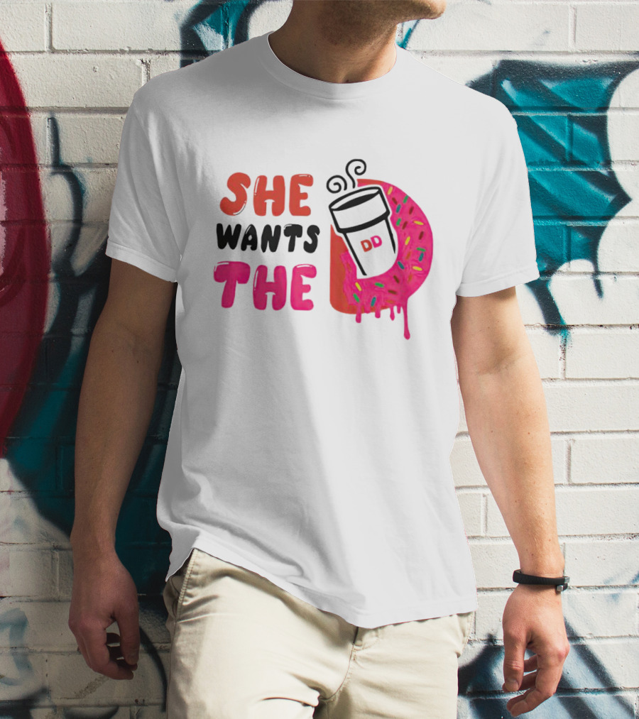 She Wants The Dunkin Donuts Coffee And Donut T-Shirt