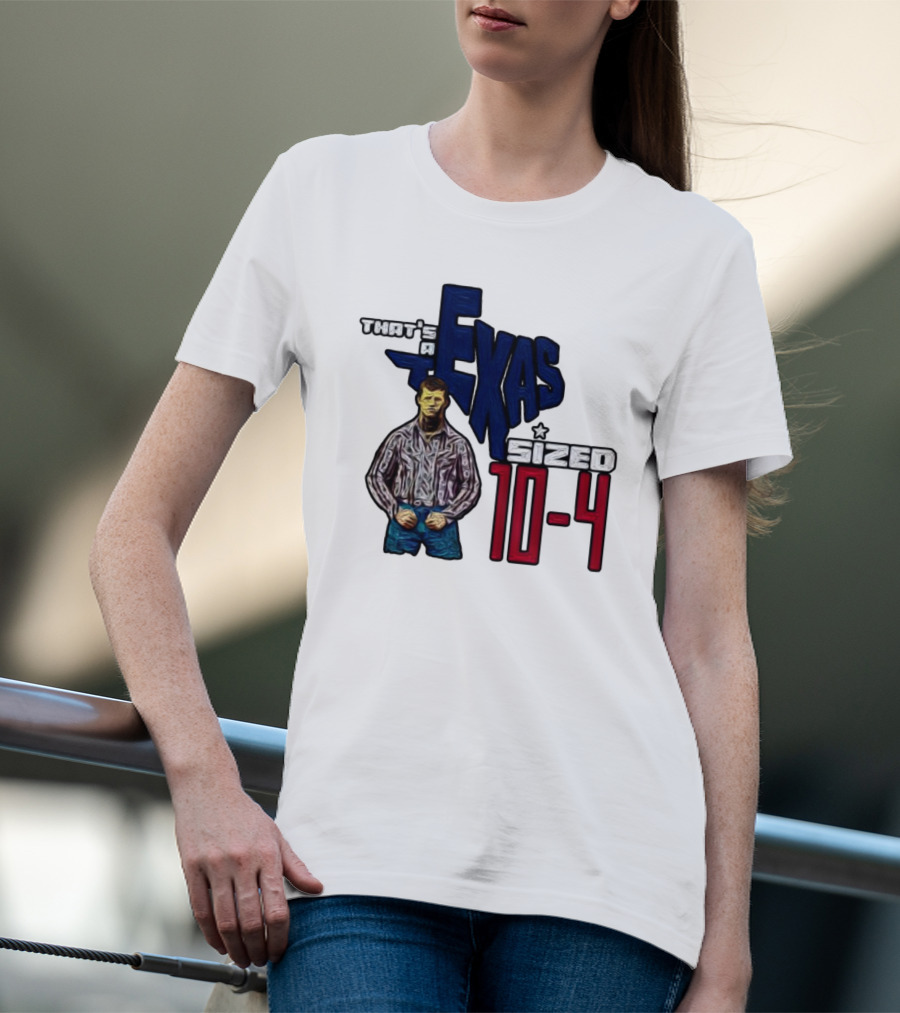 That’s A Texas Sized 10-4 Texas Map Cowboy T-Shirt