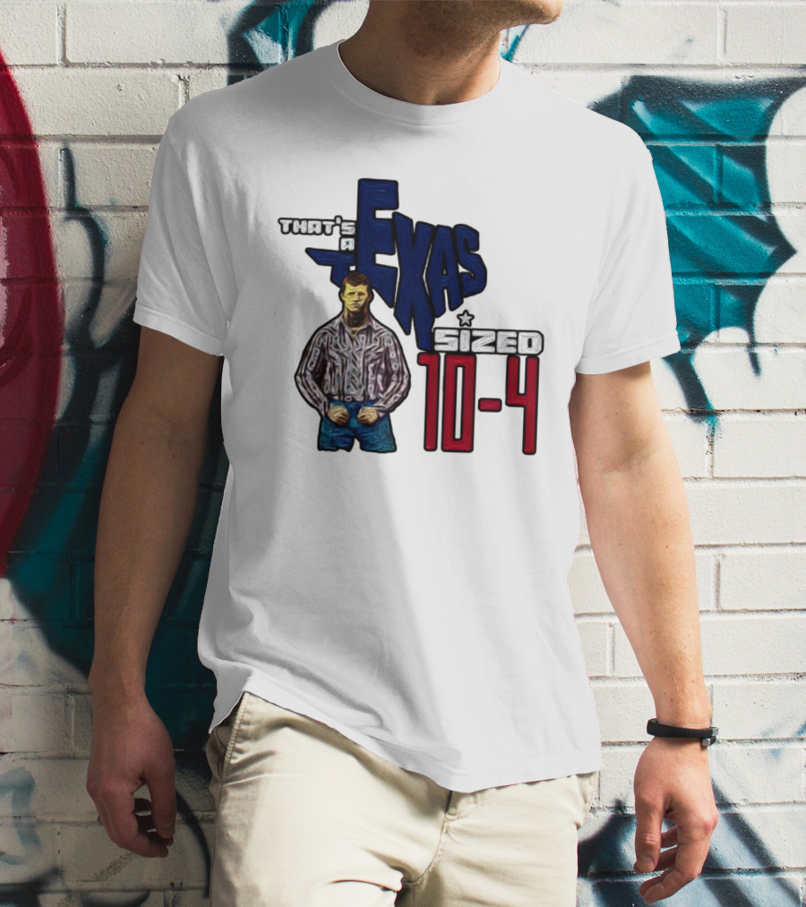 That’s A Texas Sized 10-4 Texas Map Cowboy T-Shirt