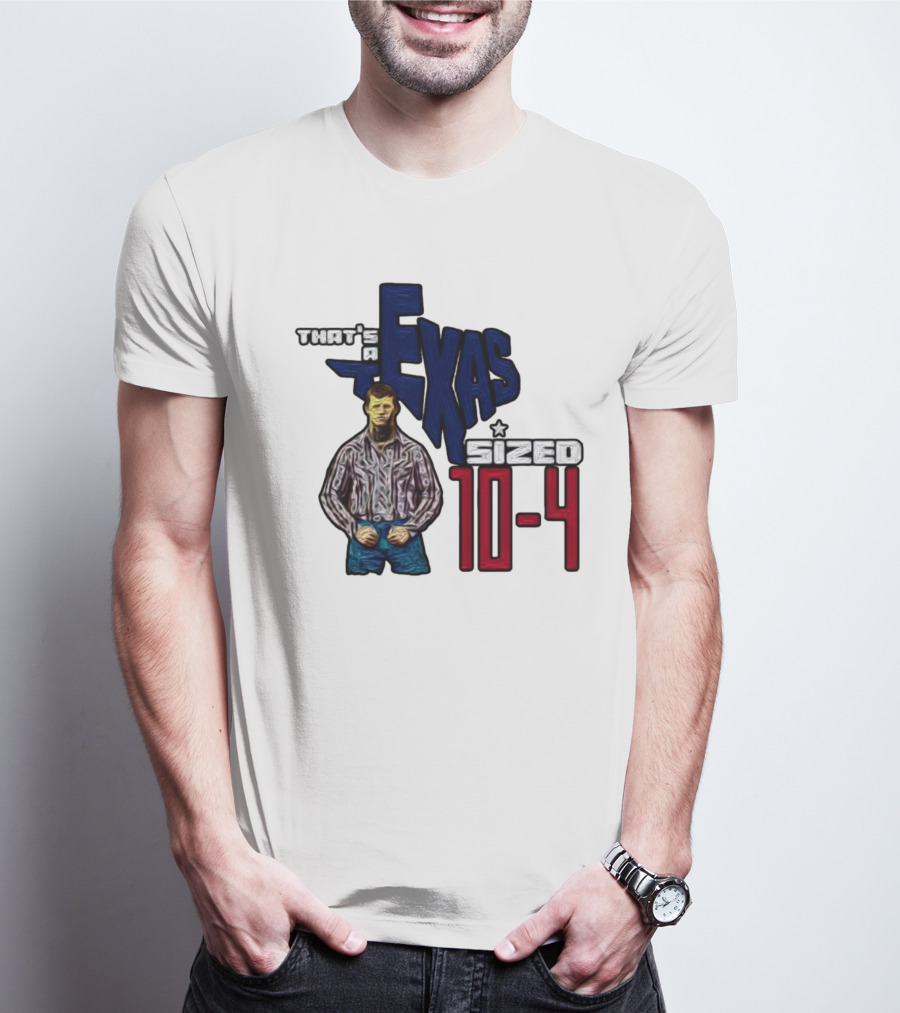 That’s A Texas Sized 10-4 Texas Map Cowboy T-Shirt
