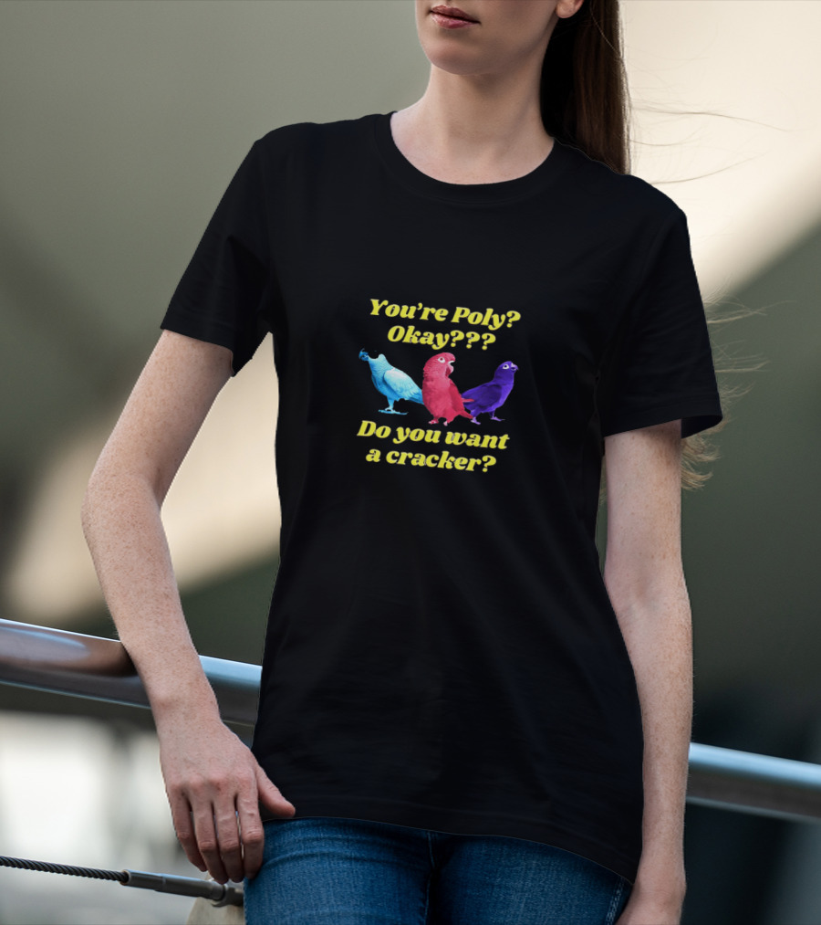 You’re Poly? Okay??? Do You Want A Cracker? Colorful Parrots T-Shirt