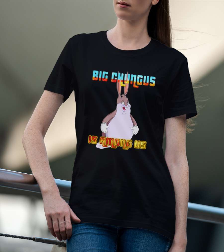 Big Chungus Is Among Us Meme Crossover Iconic Character Humor T-Shirt