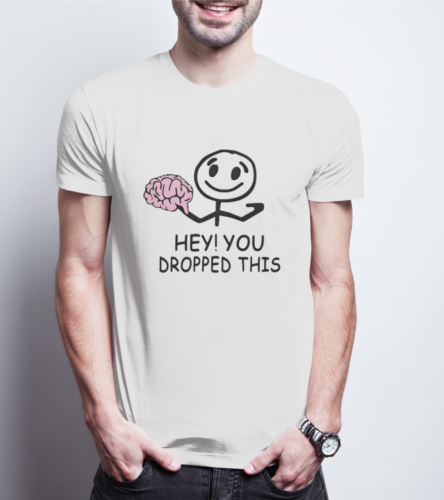 Brain Hey You Dropped This Stick Figure T-Shirt