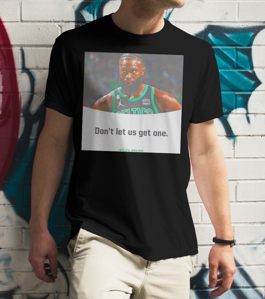 Jaylen Brown Celtics Don't Let Us Get One T-Shirt
