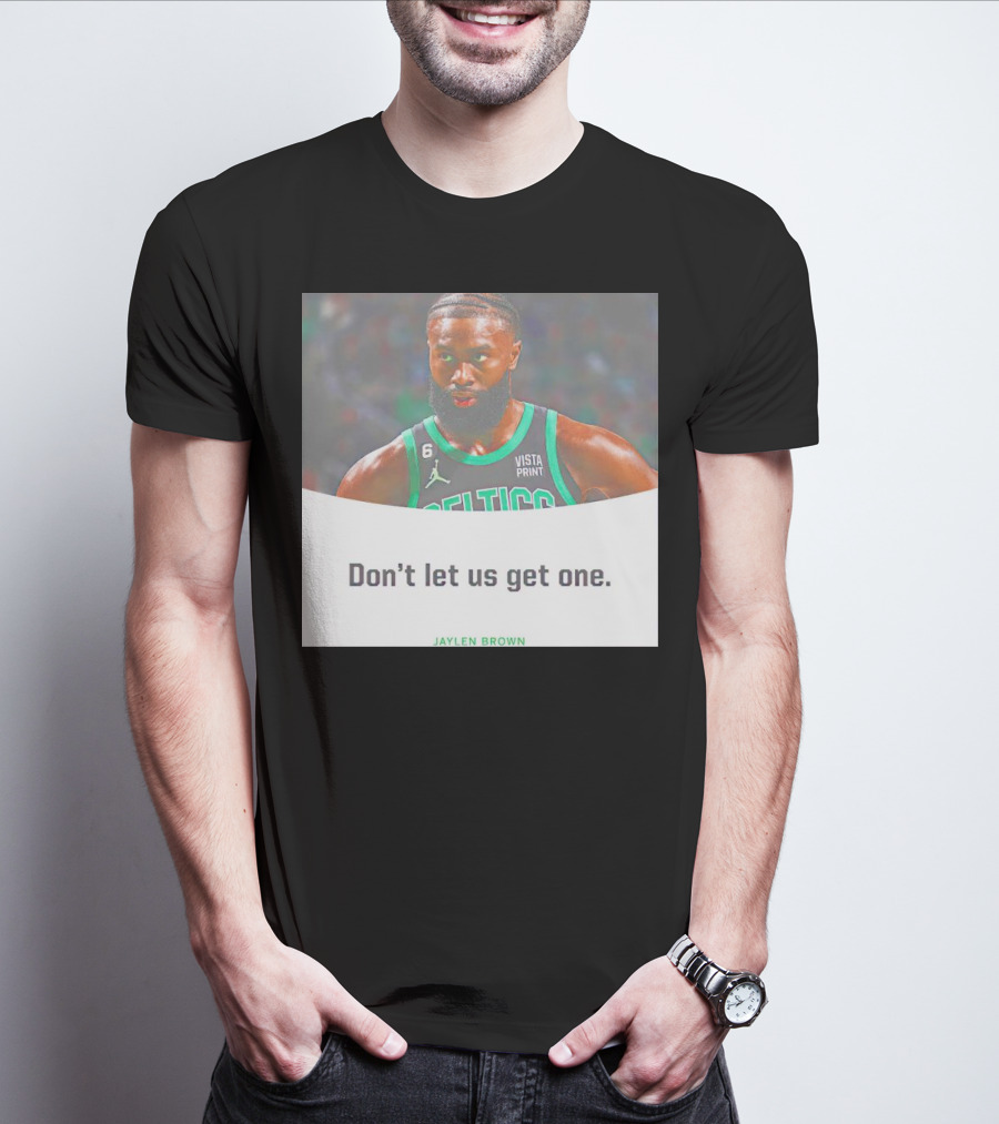 Jaylen Brown Celtics Don't Let Us Get One T-Shirt