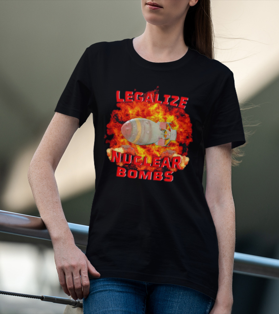 Legalize Nuclear Bombs Fireball Explosion T-Shirt