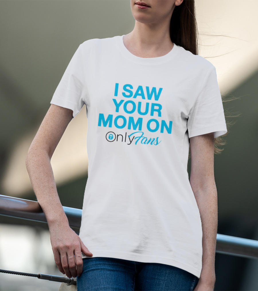 I Saw Your Mom On OnlyFans Men's T-Shirt