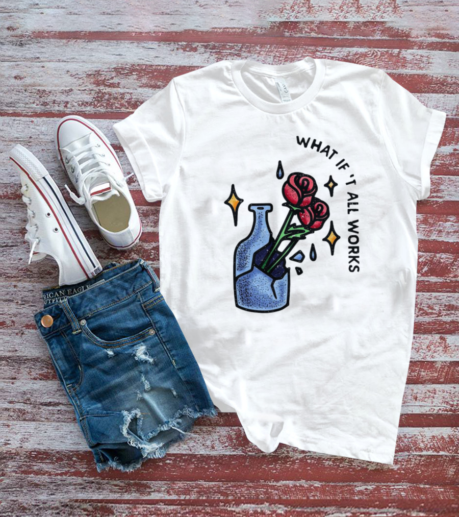 What If It All Works Out Roses In Broken Vase T-Shirt